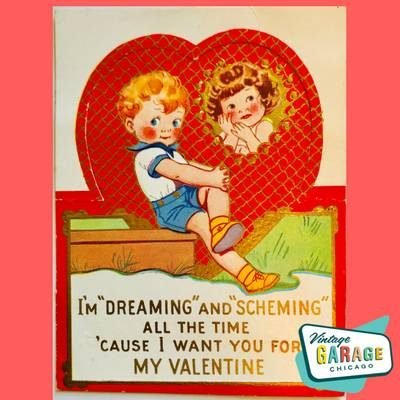 I'm Dreaming and Scheming all the time cause I want you for my Valentine. Art Deco Vintage Garage Chicago